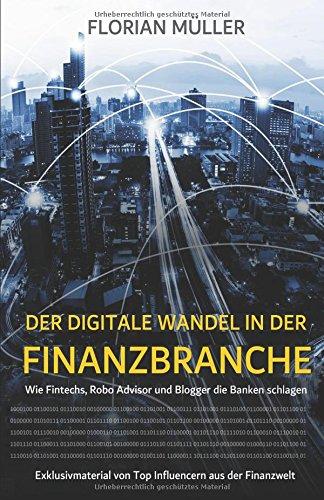 Der digitale Wandel in der Finanzbranche: Wie Fintechs, Robo Advisor und Blogger die Banken schlagen