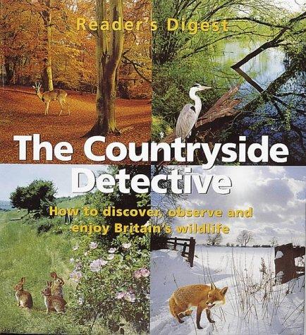 Countryside Detective: How to Discover, Observe and Enjoy Britain's Wildlife (Readers Digest)