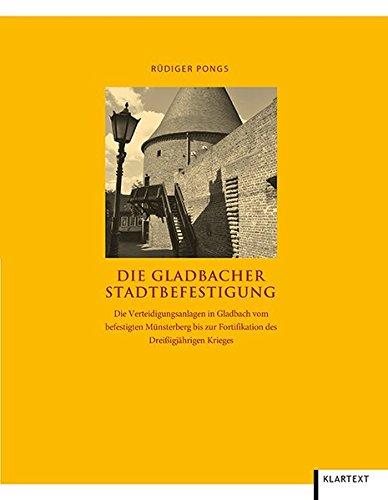 Die Gladbacher Stadtbefestigung: Die Verteidigungsanlagen in Gladbach vom befestigten Münsterberg bis zur Fortifikation des Dreißigjährigen Krieges