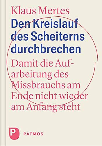 Den Kreislauf des Scheiterns durchbrechen: Damit die Aufarbeitung des Missbrauchs am Ende nicht wieder am Anfang steht