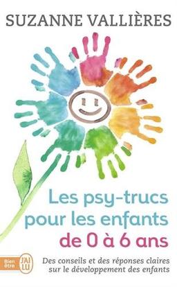 Les psy-trucs pour les enfants de 0 à 6 ans : des conseils et des réponses claires sur le développement des enfants