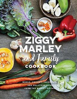 Ziggy Marley and Family Cookbook: Delicious Meals Made With Whole, Organic Ingredients from the Marley Kitchen