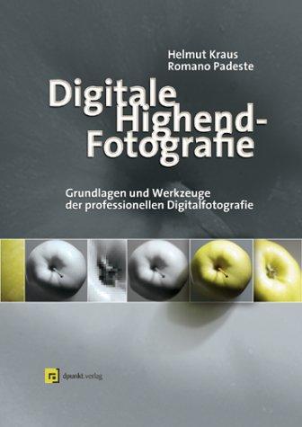 Digitale Highend Fotografie. Grundlagen und Werkzeuge der professionellen Digitalfotografie