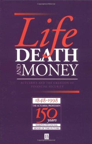 Life Death and Money: Actuaries and the Development of Social and Financial Markets