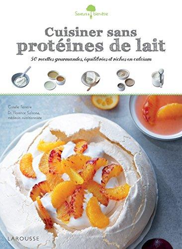 Cuisiner sans protéines de lait : 50 recettes gourmandes, équilibrées et riches en calcium