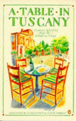 A Table in Tuscany: Classic Recipes from the Heart of Italy