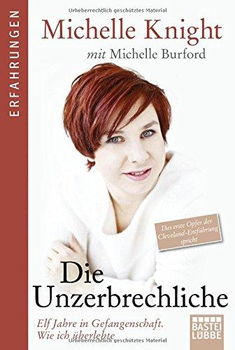 Die Unzerbrechliche: Elf Jahre in Gefangenschaft. Wie ich überlebte (Lübbe Sachbuch)