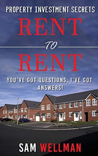 Property Investment Secrets - Rent to Rent: You've Got Questions, I've Got Answers!: Using HMO’s and Sub-Letting to Build a Passive Income and Achieve Financial Freedom from Real Estate, UK