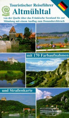 Touristischer Reiseführer Altmühltal: Von der Quelle über das Fränkische Seenland bis zur Mündung mit einem Ausflug zum Donaudurchbruch