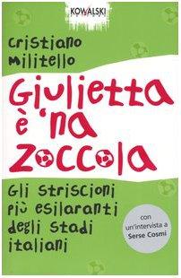 Giulietta è 'na zoccola. Gli striscioni più esilaranti degli stadi italiani