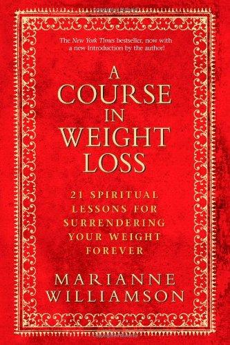 A Course in Weight Loss: 21 Spiritual Lessons for Surrendering Your Weight Forever