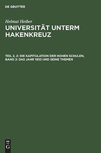 Die Kapitulation der Hohen Schulen, Band 2: Das Jahr 1933 und seine Themen (Helmut Heiber: Universität unterm Hakenkreuz)