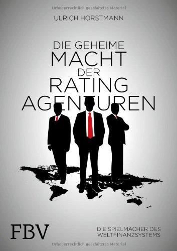 Die geheime Macht der Ratingagenturen: Die Spielmacher des Weltfinanzsystems