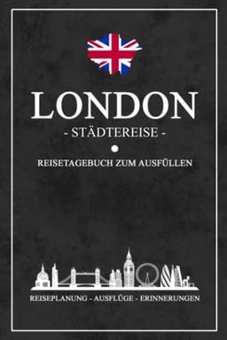 Städtereise London Reisetagebuch zum Ausfüllen: Reisebuch Geschenk Städtetrip / London Urlaub Geschenkidee / Hauptstadt Reise Tagebuch zum Sightseeing und Entdecken / Souvenir und Andenken