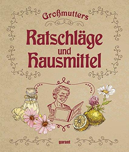 Großmutters Ratschläge und Hausmittel