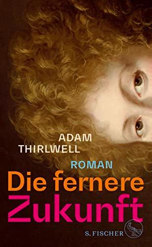 Die fernere Zukunft: Roman | »Der beste Roman seit vielen Jahren« Daniel Kehlmann