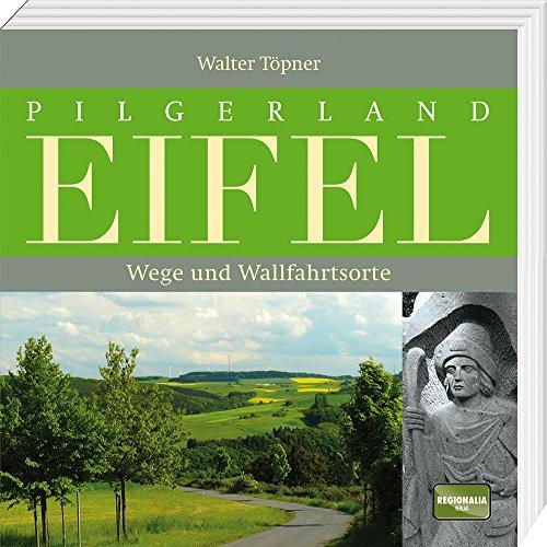 Pilgerland Eifel: Wege und Wallfahrtsorte