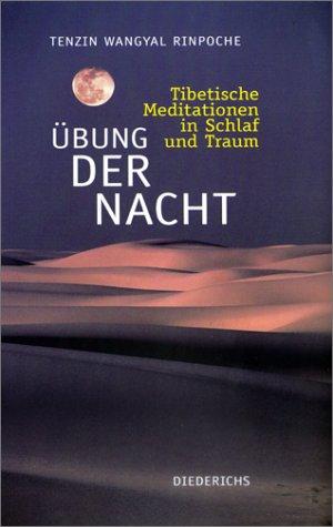 Übung der Nacht. Tibetische Meditationen in Schlaf und Traum