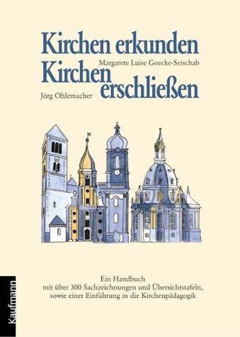 Kirchen erkunden, Kirchen erschliessen. Ein Handbuch mit über 300 Sachzeichnungen und Übersichtstafeln, sowie einer Einführung in die Kirchenpädagogik