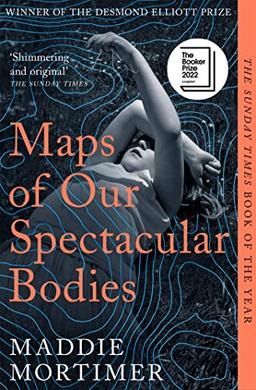 Maps of Our Spectacular Bodies: Longlisted for the Booker Prize 2022