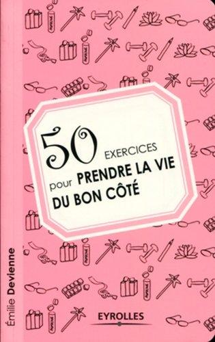 50 exercices pour prendre la vie du bon côté