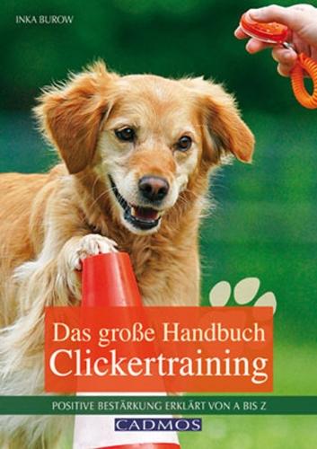 Das große Handbuch Clickertraining: Positive Bestärkung - erklärt von A bis Z