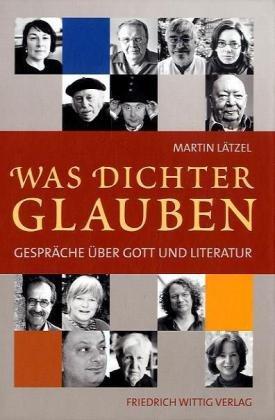 Was Dichter glauben - Gespräche über Gott und Literatur