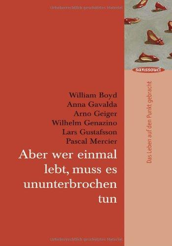 Aber wer einmal lebt, muss es ununterbrochen tun: Das Leben auf den Punkt gebracht