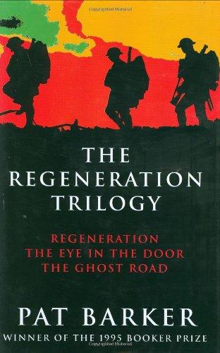 The Regeneration Trilogy: Regeneration; The Eye in the Door; The Ghost Road