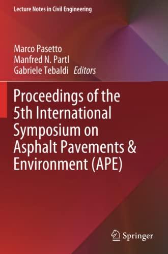 Proceedings of the 5th International Symposium on Asphalt Pavements & Environment (APE) (Lecture Notes in Civil Engineering, Band 48)