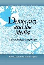 Democracy and the Media: A Comparative Perspective (Communication, Society and Politics)