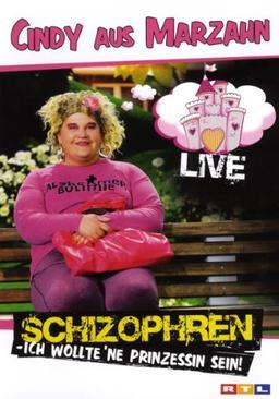 Cindy aus Marzahn - Schizophren: Ich wollte 'ne Prinzessin sein Live