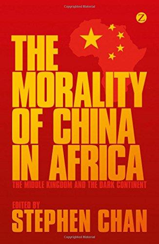 The Morality of China in Africa: The Middle Kingdom and the Dark Continent