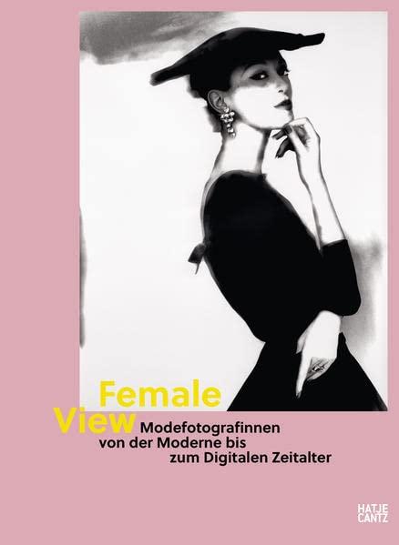 Female View: Modefotografinnen von der Moderne bis zum Digitalen Zeitalter (Fotografie)