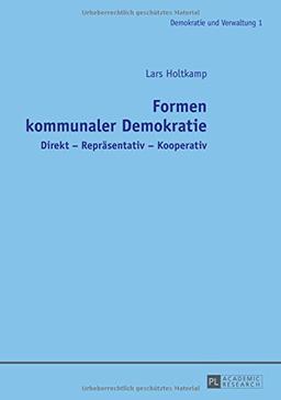 Formen kommunaler Demokratie: Direkt - Repräsentativ - Kooperativ (Demokratie und Verwaltung)