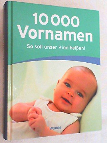 10000 Vornamen : so soll unser Kind heißen!.