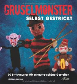 Gruselmonster selbst gestrickt: 20 Strickmuster für schaurig-schöne Gestalten