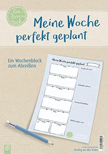 Meine Woche perfekt geplant, live – love – teach: Ein Wochenblock zum Abreißen