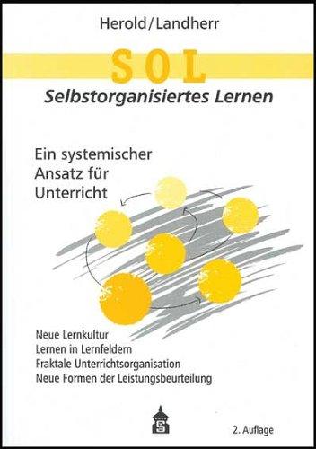 SOL - Selbstorganisiertes Lernen: Ein systemischer Ansatz für Unterricht