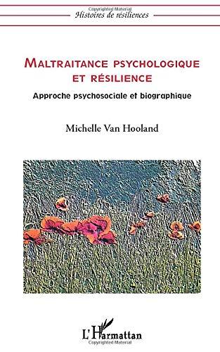 Maltraitance psychologique et résilience : approche psychosociale et biographique