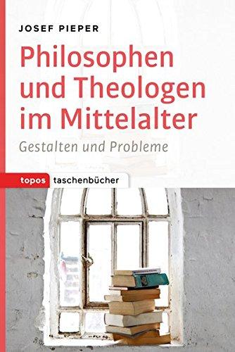 Philosophen und Theologen im Mittelalter: Gestalten und Probleme. [Lizenzausgabe von Scholastik. Gestalten und Probleme der mittelalterlichen Philosophie&#34;] (Topos Taschenbücher)