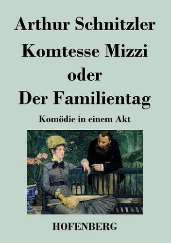 Komtesse Mizzi oder Der Familientag: Komödie in einem Akt