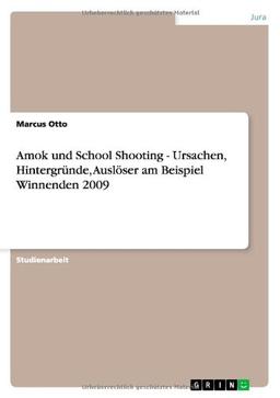 Amok und School Shooting - Ursachen, Hintergründe, Auslöser am Beispiel Winnenden 2009