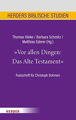 Vor allen Dingen: Das Alte Testament: Festschrift für Christoph Dohmen (Herders biblische Studien)