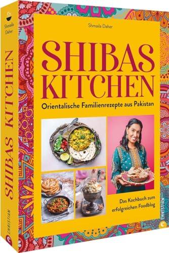 Kochbuch – Shibas Kitchen: Orientalische Familienrezepte aus Pakistan. Das Kochbuch zum Foodblog