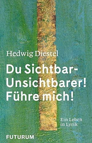 Hedwig Diestel «Du Sichtbar-Unsichtbarer! Führe mich!»: Ein Leben in Lyrik