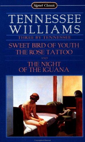 Three by Tennessee: Sweet Bird of Youth; The Rose Tattoo; The Night of the Iguana (Signet Classic)