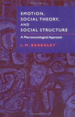 Emotion, Social Theory & Structure: A Macrosociological Approach