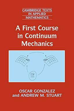 A First Course in Continuum Mechanics (Cambridge Texts in Applied Mathematics, Band 42)