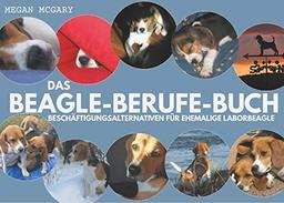 Das Beagle-Berufe-Buch: Beschäftigungsalternativen für ehemalige Laborbeagle